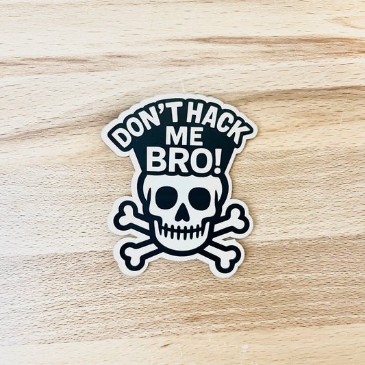 Don't Hack me BRO! Sticker